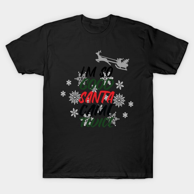 I'm So Good Santa Came Twice Funny Christmas Party Gift T-Shirt by Blink_Imprints10